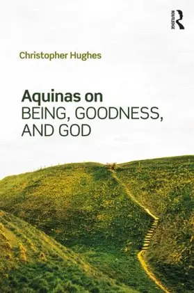 Hughes |  Aquinas on Being, Goodness, and God | Buch |  Sack Fachmedien