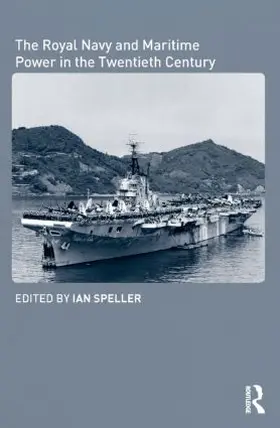 Speller | The Royal Navy and Maritime Power in the Twentieth Century | Buch | 978-0-415-35004-4 | sack.de