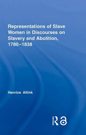 Altink |  Representations of Slave Women in Discourses on Slavery and Abolition, 1780-1838 | Buch |  Sack Fachmedien