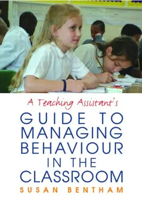 Bentham |  A Teaching Assistant's Guide to Managing Behaviour in the Classroom | Buch |  Sack Fachmedien