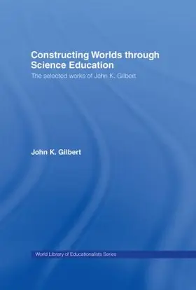 Gilbert |  Constructing Worlds through Science Education | Buch |  Sack Fachmedien