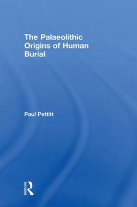 Pettitt | The Palaeolithic Origins of Human Burial | Buch | 978-0-415-35489-9 | sack.de