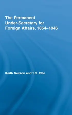 Neilson / Otte |  The Permanent Under-Secretary for Foreign Affairs, 1854-1946 | Buch |  Sack Fachmedien