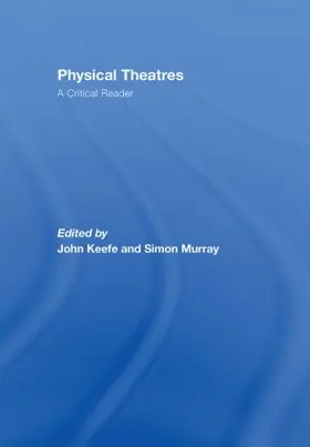 Keefe / Murray |  Physical Theatres: A Critical Reader | Buch |  Sack Fachmedien