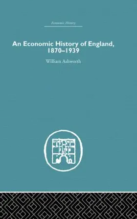 Ashworth |  An Economic History of England 1870-1939 | Buch |  Sack Fachmedien