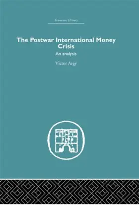 Argy |  The Postwar International Money Crisis | Buch |  Sack Fachmedien