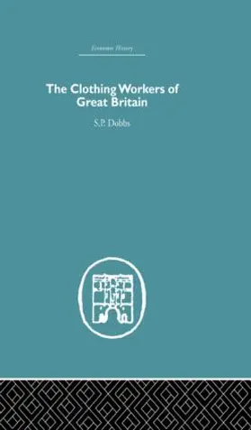 Dobbs |  The Clothing Workers of Great Britain | Buch |  Sack Fachmedien