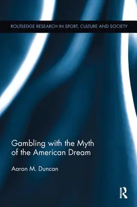 Duncan | Gambling with the Myth of the American Dream | Buch | 978-0-415-38045-4 | www2.sack.de