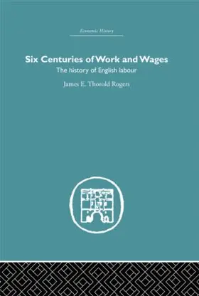 Rogers |  Six Centuries of Work and Wages | Buch |  Sack Fachmedien