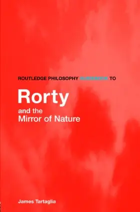 Tartaglia |  Routledge Philosophy GuideBook to Rorty and the Mirror of Nature | Buch |  Sack Fachmedien