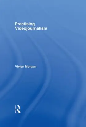 Morgan |  Practising Videojournalism | Buch |  Sack Fachmedien