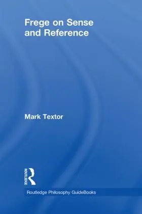 Textor |  Routledge Philosophy GuideBook to Frege on Sense and Reference | Buch |  Sack Fachmedien