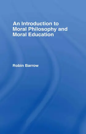 Barrow |  An Introduction to Moral Philosophy and Moral Education | Buch |  Sack Fachmedien