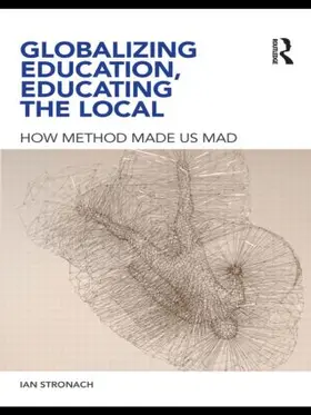 Stronach |  Globalizing Education, Educating the Local | Buch |  Sack Fachmedien