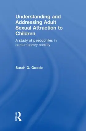 Goode |  Understanding and Addressing Adult Sexual Attraction to Children | Buch |  Sack Fachmedien