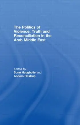 Haugbolle / Hastrup |  The Politics of Violence, Truth and Reconciliation in the Arab Middle East | Buch |  Sack Fachmedien