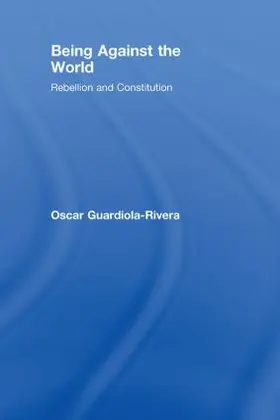 Guardiola-Rivera | Being Against the World | Buch | 978-0-415-45945-7 | sack.de