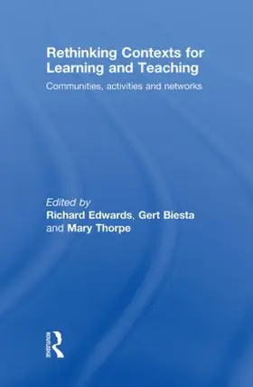 Edwards / Biesta / Thorpe | Rethinking Contexts for Learning and Teaching | Buch | 978-0-415-46775-9 | www2.sack.de