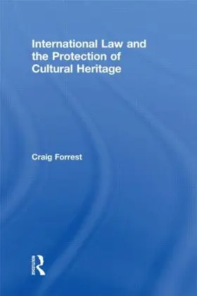 Forrest |  International Law and the Protection of Cultural Heritage | Buch |  Sack Fachmedien