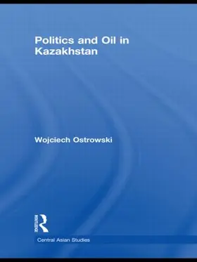 Ostrowski |  Politics and Oil in Kazakhstan | Buch |  Sack Fachmedien