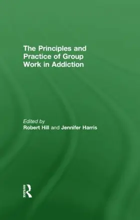 Hill / Harris |  Principles and Practice of Group Work in Addictions | Buch |  Sack Fachmedien