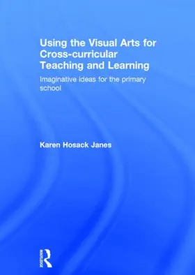 Hosack Janes |  Using the Visual Arts for Cross-curricular Teaching and Learning | Buch |  Sack Fachmedien