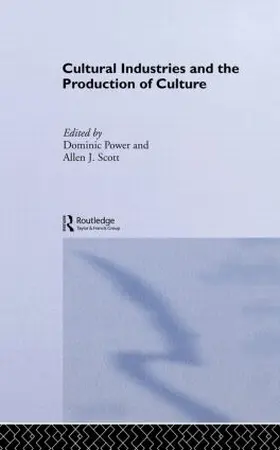 Power / Scott | Cultural Industries and the Production of Culture | Buch | 978-0-415-51131-5 | sack.de