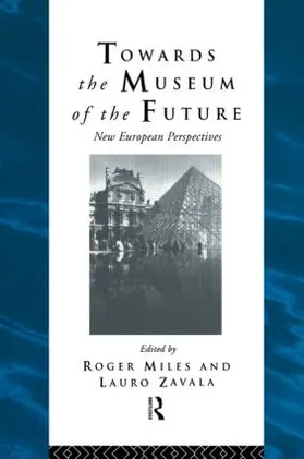 Miles / Zavala |  Towards the Museum of the Future | Buch |  Sack Fachmedien