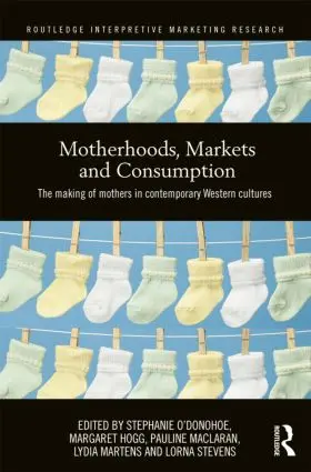 O'Donohoe / Hogg / Maclaran |  Motherhoods, Markets and Consumption | Buch |  Sack Fachmedien