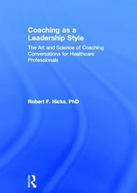 Hicks, PhD. |  Coaching as a Leadership Style | Buch |  Sack Fachmedien