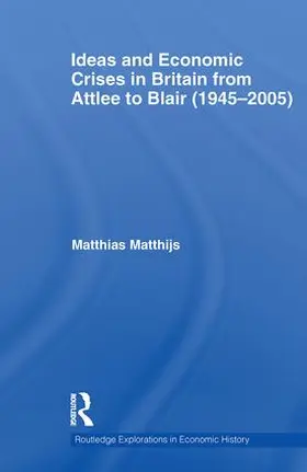 Matthijs |  Ideas and Economic Crises in Britain from Attlee to Blair (1945-2005) | Buch |  Sack Fachmedien