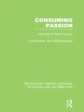 Gardner / Sheppard |  Consuming Passion (RLE Retailing and Distribution) | Buch |  Sack Fachmedien