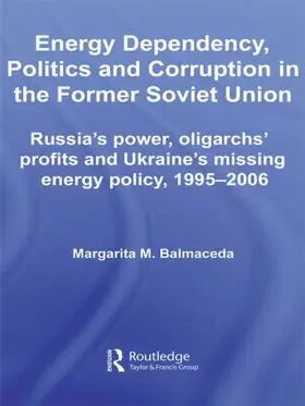 Balmaceda |  Energy Dependency, Politics and Corruption in the Former Soviet Union | Buch |  Sack Fachmedien