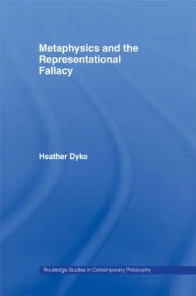 Dyke | Metaphysics and the Representational Fallacy | Buch | 978-0-415-54170-1 | sack.de