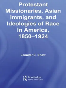 Snow |  Protestant Missionaries, Asian Immigrants, and Ideologies of Race in America, 1850-1924 | Buch |  Sack Fachmedien