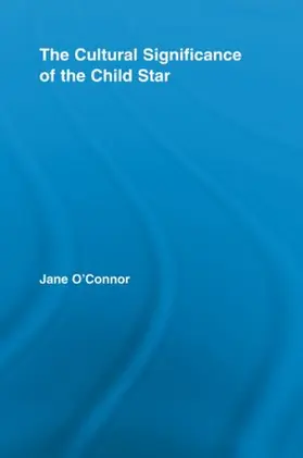 O'Connor |  The Cultural Significance of the Child Star | Buch |  Sack Fachmedien