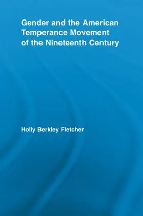 Fletcher |  Gender and the American Temperance Movement of the Nineteenth Century | Buch |  Sack Fachmedien