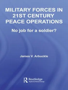 Arbuckle | Military Forces in 21st Century Peace Operations | Buch | 978-0-415-54498-6 | sack.de