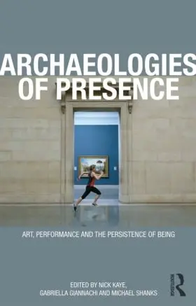 Giannachi / Kaye / Shanks |  Archaeologies of Presence | Buch |  Sack Fachmedien