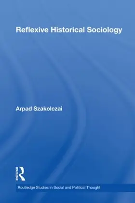 Szakolczai | Reflexive Historical Sociology | Buch | 978-0-415-55862-4 | sack.de