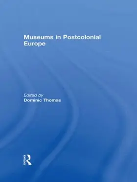 Thomas |  Museums in Postcolonial Europe | Buch |  Sack Fachmedien