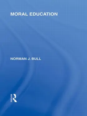 Bull |  Moral Education (International Library of the Philosophy of Education Volume 4) | Buch |  Sack Fachmedien