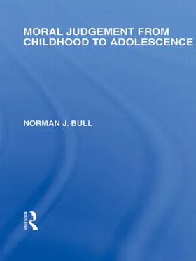 Bull | Moral Judgement from Childhood to Adolescence (International Library of the Philosophy of Education Volume 5) | Buch | 978-0-415-56274-4 | sack.de