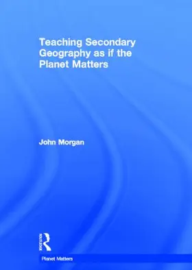 Morgan |  Teaching Secondary Geography as if the Planet Matters | Buch |  Sack Fachmedien