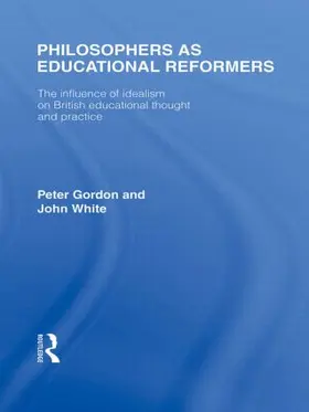 Gordon / White |  Philosophers as Educational Reformers (International Library of the Philosophy of Education Volume 10) | Buch |  Sack Fachmedien