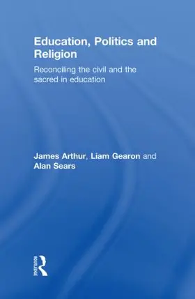 Arthur / Gearon / Sears |  Education, Politics and Religion | Buch |  Sack Fachmedien