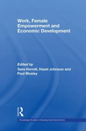 Horrell / Johnson / Mosley |  Work, Female Empowerment and Economic Development | Buch |  Sack Fachmedien