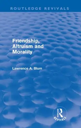 Blum | Friendship, Altruism and Morality (Routledge Revivals) | Buch | 978-0-415-57292-7 | sack.de