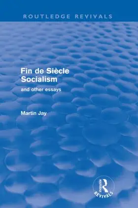 Jay | Fin de Siècle Socialism and Other Essays (Routledge Revivals) | Buch | 978-0-415-57296-5 | sack.de