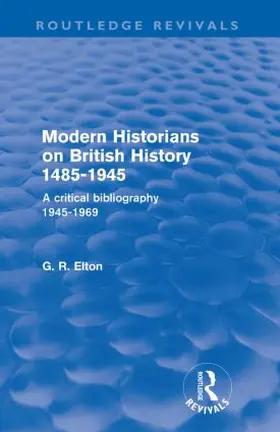 Elton |  Modern Historians on British History 1485-1945 (Routledge Revivals) | Buch |  Sack Fachmedien